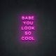 LED NEON BABE YOU LOOK SO COOL